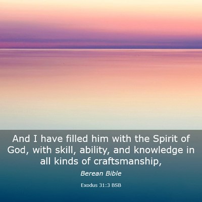 Picture 03 - Exodus 31:3 BSB - And I have filled him with the Spirit of God, - Bible Verse Picture