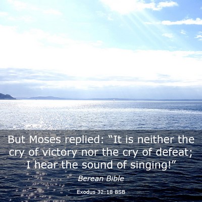 Picture 03 - Exodus 32:18 BSB - But Moses replied: “It is neither the cry of - Bible Verse Picture