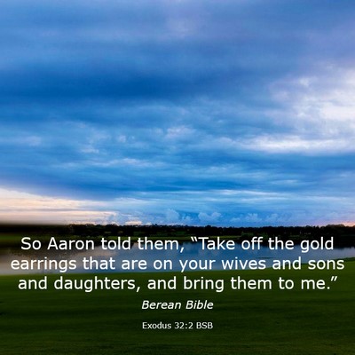 Picture 03 - Exodus 32:2 BSB - So Aaron told them, “Take off the gold earrings - Bible Verse Picture