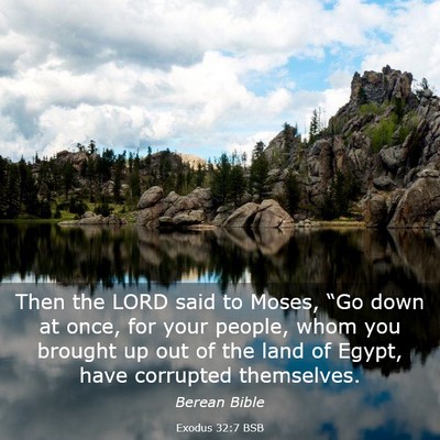 Picture 03 - Exodus 32:7 BSB - Then the LORD said to Moses, “Go down at once, - Bible Verse Picture