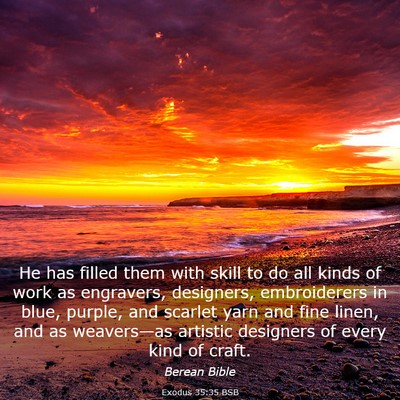 Picture 03 - Exodus 35:35 BSB - He has filled them with skill to do all kinds of - Bible Verse Picture