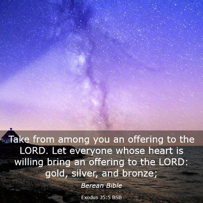 Picture 03 - Exodus 35:5 BSB - Take from among you an offering to the LORD. Let - Bible Verse Picture