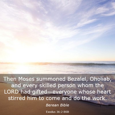 Picture 03 - Exodus 36:2 BSB - Then Moses summoned Bezalel, Oholiab, and every - Bible Verse Picture