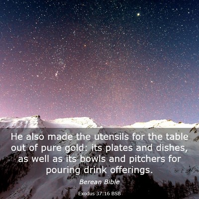 Picture 03 - Exodus 37:16 BSB - He also made the utensils for the table out of - Bible Verse Picture
