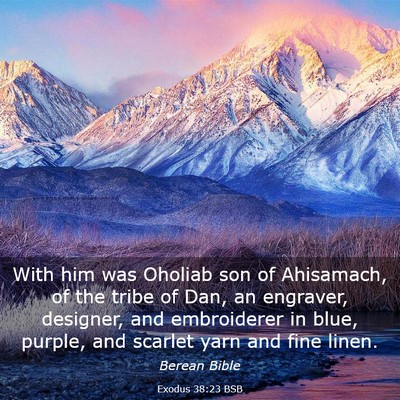 Picture 03 - Exodus 38:23 BSB - With him was Oholiab son of Ahisamach, of the - Bible Verse Picture
