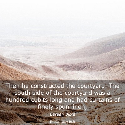 Picture 03 - Exodus 38:9 BSB - Then he constructed the courtyard. The south side - Bible Verse Picture