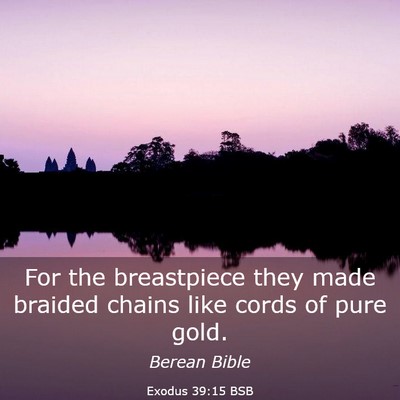 Picture 03 - Exodus 39:15 BSB - For the breastpiece they made braided chains like - Bible Verse Picture