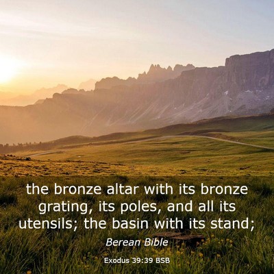 Picture 03 - Exodus 39:39 BSB - the bronze altar with its bronze grating, its - Bible Verse Picture