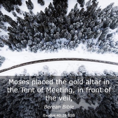 Picture 03 - Exodus 40:26 BSB - Moses placed the gold altar in the Tent of - Bible Verse Picture