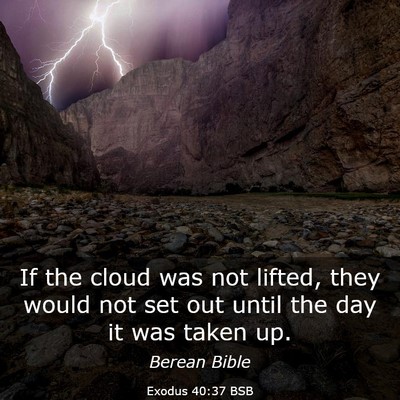 Picture 03 - Exodus 40:37 BSB - If the cloud was not lifted, they would not set - Bible Verse Picture