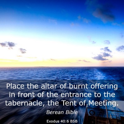 Picture 03 - Exodus 40:6 BSB - Place the altar of burnt offering in front of the - Bible Verse Picture