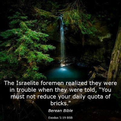 Picture 03 - Exodus 5:19 BSB - The Israelite foremen realized they were in - Bible Verse Picture