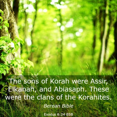 Picture 03 - Exodus 6:24 BSB - The sons of Korah were Assir, Elkanah, and - Bible Verse Picture