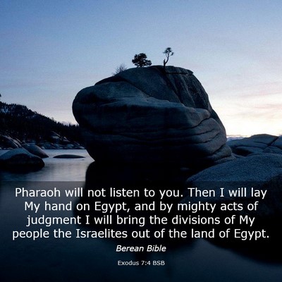 Picture 03 - Exodus 7:4 BSB - Pharaoh will not listen to you. Then I will lay - Bible Verse Picture