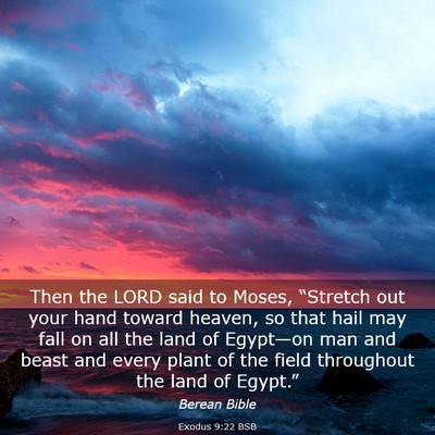 Picture 03 - Exodus 9:22 BSB - Then the LORD said to Moses, “Stretch out your - Bible Verse Picture