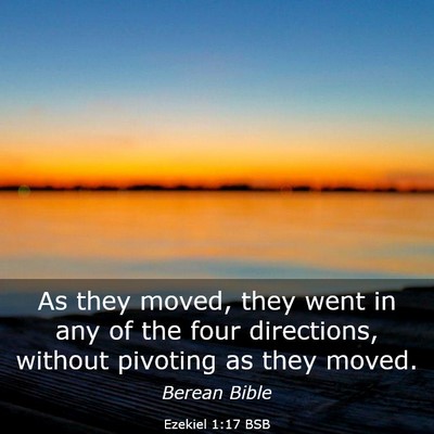 Picture 03 - Ezekiel 1:17 BSB - As they moved, they went in any of the four - Bible Verse Picture