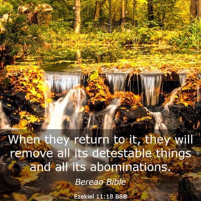 Picture 03 - Ezekiel 11:18 BSB - When they return to it, they will remove all its - Bible Verse Picture