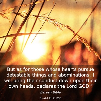 Picture 03 - Ezekiel 11:21 BSB - But as for those whose hearts pursue detestable - Bible Verse Picture
