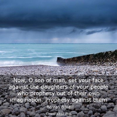 Picture 03 - Ezekiel 13:17 BSB - Now, O son of man, set your face against the - Bible Verse Picture