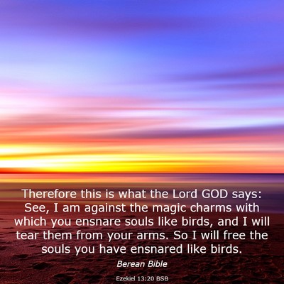 Picture 03 - Ezekiel 13:20 BSB - Therefore this is what the Lord GOD says: See, I - Bible Verse Picture