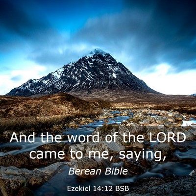 Picture 03 - Ezekiel 14:12 BSB - And the word of the LORD came to me, - Bible Verse Picture