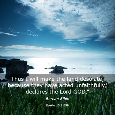 Picture 03 - Ezekiel 15:8 BSB - Thus I will make the land desolate, because they - Bible Verse Picture