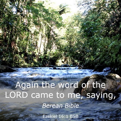 Picture 03 - Ezekiel 16:1 BSB - Again the word of the LORD came to me, - Bible Verse Picture