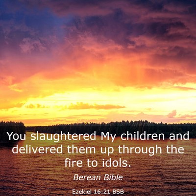 Picture 03 - Ezekiel 16:21 BSB - You slaughtered My children and delivered them up - Bible Verse Picture