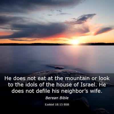 Picture 03 - Ezekiel 18:15 BSB - He does not eat at the mountain or look to the - Bible Verse Picture