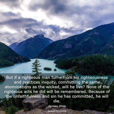 Picture 03 - Ezekiel 18:24 BSB - But if a righteous man turns from his - Bible Verse Picture