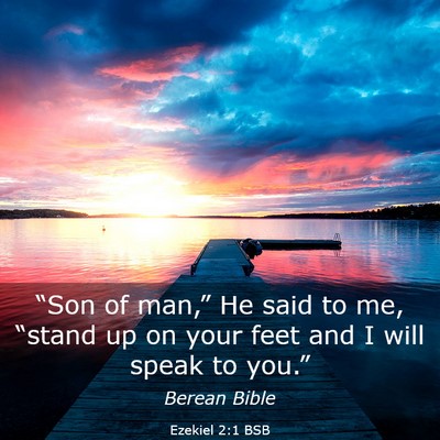 Picture 03 - Ezekiel 2:1 BSB - “Son of man,” He said to me, “stand up on - Bible Verse Picture