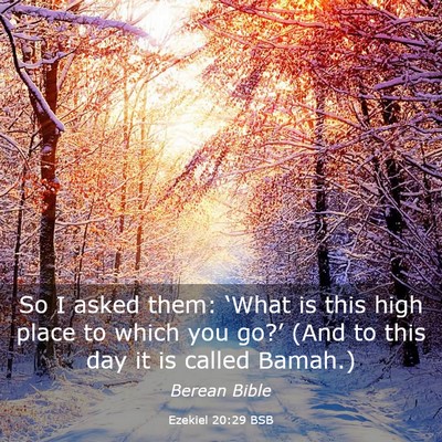 Picture 03 - Ezekiel 20:29 BSB - So I asked them: ‘What is this high place to - Bible Verse Picture