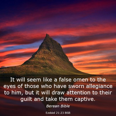 Picture 03 - Ezekiel 21:23 BSB - It will seem like a false omen to the eyes of - Bible Verse Picture