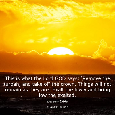 Picture 03 - Ezekiel 21:26 BSB - This is what the Lord GOD says: ‘Remove the - Bible Verse Picture