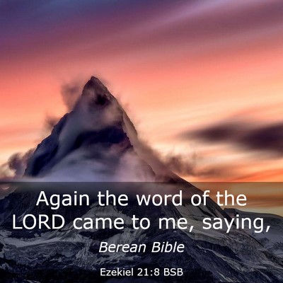 Picture 03 - Ezekiel 21:8 BSB - Again the word of the LORD came to me, - Bible Verse Picture