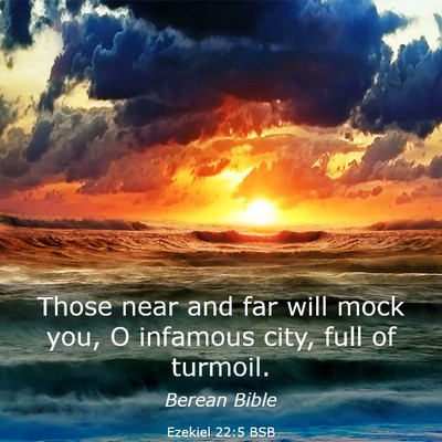 Picture 03 - Ezekiel 22:5 BSB - Those near and far will mock you, O infamous - Bible Verse Picture