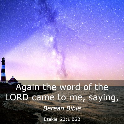 Picture 03 - Ezekiel 23:1 BSB - Again the word of the LORD came to me, - Bible Verse Picture