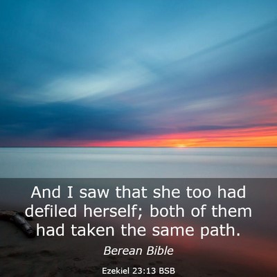 Picture 03 - Ezekiel 23:13 BSB - And I saw that she too had defiled herself; both - Bible Verse Picture