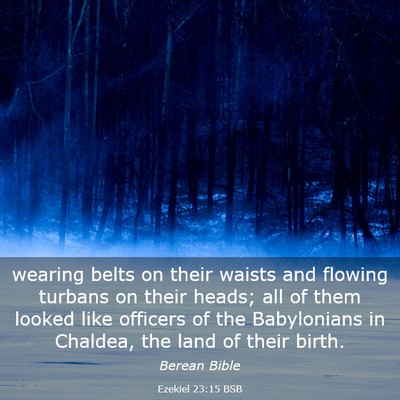 Picture 03 - Ezekiel 23:15 BSB - wearing belts on their waists and flowing turbans - Bible Verse Picture