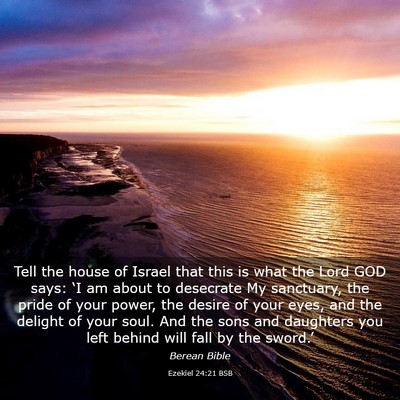 Picture 03 - Ezekiel 24:21 BSB - Tell the house of Israel that this is what the - Bible Verse Picture