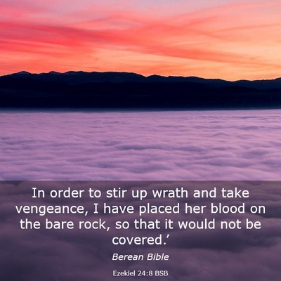 Picture 03 - Ezekiel 24:8 BSB - In order to stir up wrath and take vengeance, I - Bible Verse Picture