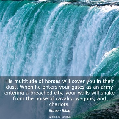 Picture 03 - Ezekiel 26:10 BSB - His multitude of horses will cover you in their - Bible Verse Picture