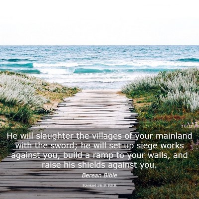 Picture 03 - Ezekiel 26:8 BSB - He will slaughter the villages of your mainland - Bible Verse Picture