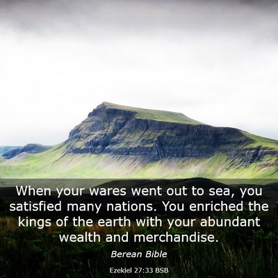 Picture 03 - Ezekiel 27:33 BSB - When your wares went out to sea, you satisfied - Bible Verse Picture