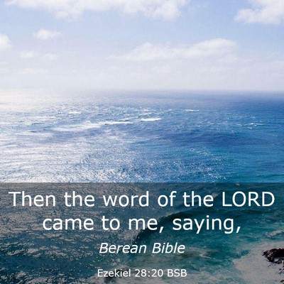 Picture 03 - Ezekiel 28:20 BSB - Then the word of the LORD came to me, - Bible Verse Picture