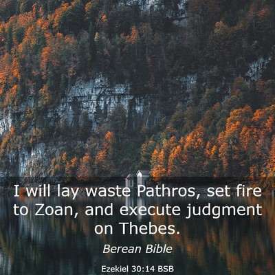Picture 03 - Ezekiel 30:14 BSB - I will lay waste Pathros, set fire to Zoan, and - Bible Verse Picture