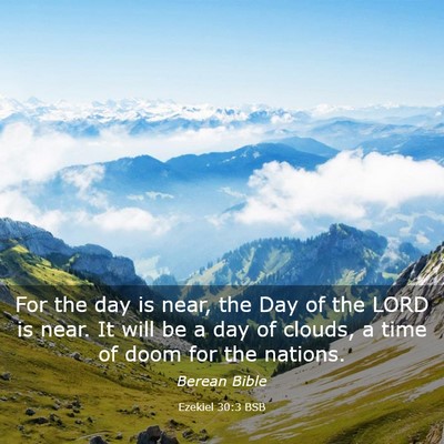 Picture 03 - Ezekiel 30:3 BSB - For the day is near, the Day of the LORD is near. - Bible Verse Picture