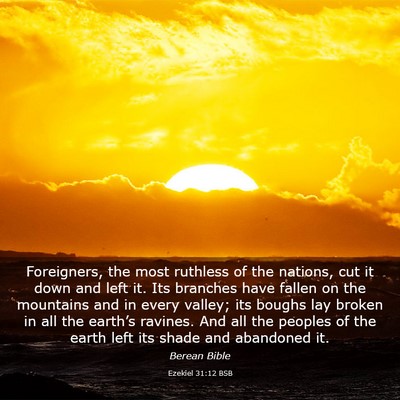 Picture 03 - Ezekiel 31:12 BSB - Foreigners, the most ruthless of the nations, cut - Bible Verse Picture