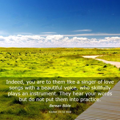 Picture 03 - Ezekiel 33:32 BSB - Indeed, you are to them like a singer of love - Bible Verse Picture