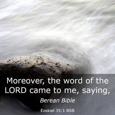 Picture 03 - Ezekiel 35:1 BSB - Moreover, the word of the LORD came to me, - Bible Verse Picture